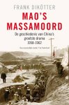Frank Dikötter - Mao's massamoord. De geschiedenis van China's grootste drama, 1958-1962 Frank Dikötter - Mao's massamoord. De geschiedenis van China's grootste drama, 1958-1962