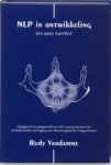Vandamme , Rudy . [ isbn 9789077458020 ] - NLP in Ontwikkeling. ( Een open manifest , uitgegeven ter gelegenheid van het 20-jarig bestaan van de Nederlandse Vereniging voor NeuroLinguistisch Programmeren . )  Dit uitzonderlijke boek bekijkt NLP in haar totaliteit. -