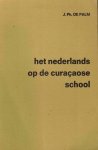 Palm, J.Ph. de - Het nederlands op de Curacaose school