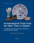 Zbigniew Polak, Michal Starski - Archaeological Finds from the Main Town in Gdansk. A Catalogue from Excavations at Dlugi Targ and Powroznicza Street