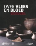 Prof. dr. Wim De Clercq, dr. Wouter Dhaeze, Sofie Vanhoutte, Johan Deschieter, dr. Jens Dolata ; - Over Vlees en Bloed. Menapische boeren en soldaten aan de rand van het Romeinse Rijk,