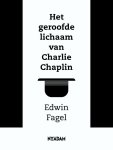 Edwin Fagel - Het geroofde lichaam van Charlie Chaplin