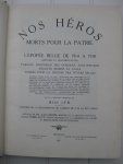Lyr, René (red.) - Nos Héros morts pout la patrie. L'Epopée belge de 1914 à 1918 (histoire et ducumentation). Tableau d'honneur des officiers, sous-officiers, soldats, marins et civils tombés pour la défense des foyers belges.