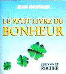  - Le Petit Livre du BONHEUR - Jean Gastaldi, 200 blz.