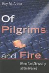 Roy M. Anker - Of Pilgrims and Fire When God Shows Up at the Movies