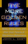 John L. Casti - Five More Golden Rules Knots, Codes, Chaos, and Other Great Theories of 20th-Century Mathematics