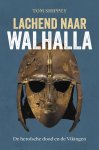 Tom Shippey 167903 - Lachend naar Walhalla De heroïsche dood en de Vikingen
