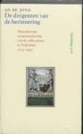 A. De Jong - De dirigenten van de herinnering - musealisering en nationalisering van de volkscultuur in Nederland 1815-1940 A. De Jong - De dirigenten van de herinnering - musealisering en nationalisering van de volkscultuur in Nederland 1815-1940