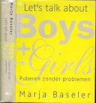Baseler, Marja  en Omslagontwerp Marlies Visser - Let's talk about Boys and Girls  Puberen zonder problemen