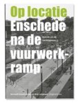 B. & Lengkeek, A. Colenbrander - Op locatie - enschede na de vuurwerkramp. Kroniek van de wederopbouw 3 B. & Lengkeek, A. Colenbrander - Op locatie - enschede na de vuurwerkramp. Kroniek van de wederopbouw 3