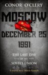 Conor O'Clery - Moscow, December 25th, 1991 The Last Day of the Soviet Union