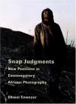Enwezor, Okwui - Snap Judgments / New Positions in Contemporary African Photography