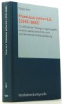 FRANCISCUS JUNIUS , SARX, T. - Franciscus Junius d. Ä (1545 - 1602). Ein reformierter Theologe im Spannungsfeld zwischen späthumanistische Irenik und reformierter Konfessionalisierung.