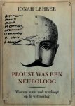 Jonah Lehrer - Proust was een neuroloog Waarom kunst vaak voorloopt op de wetenschap