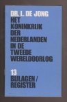 JONG, DR. L. DE (1914 - 2005) - Het Koninkrijk der Nederlanden in de Tweede Wereldoorlog 1939-1945. Deel 13. Bijlagen / Register. JONG, DR. L. DE (1914 - 2005) - Het Koninkrijk der Nederlanden in de Tweede Wereldoorlog 1939-1945. Deel 13. Bijlagen / Register.