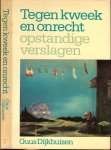 Dijkhuizen, Guus .. Omslagontwerp Marjo Starink .. Marga Meier Omslagfoto - Tegen kweek en onrecht. Opstandige verslagen