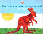Carle, Eric - Heeft een kangoeroe een mama ? / druk 1