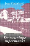 Vladislavic, Ivan - De rusteloze supermarkt