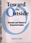 Smith, Michael B - Toward the Outside: Concepts and themes in Emmanuel Levinas