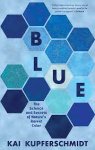 Kai Kupferschmidt 294293 - Blue The Science & Secrets of Nature's Rarest Color.