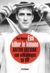 Kooman, Kees. - Een Killer in kimono / Anton Geesink: van volksjongen tot VIP