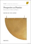 Sven Dupr  (ed) - Perspective as Practice. Renaissance Cultures of Optics