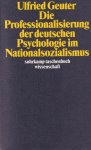 Geuter, Ulfried - Die Professionalisierung der deutschen Psychologie im Nationalsozialismus