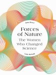 Anna Reser, Leila McNeill - Forces of nature the women who changed science