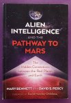 BENNETT, MARY. - Alien Intelligence and the Pathway to Mars, The Hidden Connections between the Red Planet and Earth.