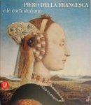 Carlo Bertelli, Antonio Paolucci - Piero della Francesca e le corti italiane