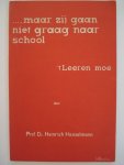 Hanselmann,prof.dr. Heinrich - maar zij gaan niet graag naar school  : 't Leeren moe