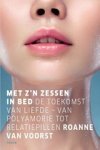 Roanne van Voorst - Met z'n zessen in bed - De toekomst van liefde – van polyamorie tot relatiepillen