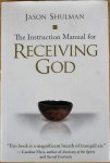 Shulman, Jason - THE INSTRUCTION MANUAL FOR RECEIVING GOD.