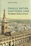 REILLY, James A. - Fragile Nation, Shattered Land. The Modern History of Syria.