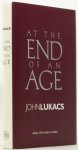LUKACS, J. - At the end of an age.