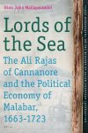 MAIAILAPARAMBIL, BINU JOHN. - Lords of the Sea The Ali Rajas of Cannanore and the Political Economy of Malabar (1663-1723)  (Tanap Monographs on the History of Asian-European Interaction Volume 14)