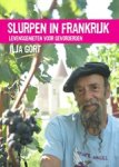 Ilja Gort - Slurpen in Frankrijk - levensgenieten voor gevordenen