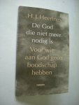 Heering, H.J. - De God die niet meer nodig is, Voor wie aan God geen boodschap hebben