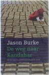 Jason Burke - De weg naar kandahar - Een reis langs de conflicten in de Islamitische wereld