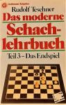 Teschner, Rudolf - Das moderne Schachlehrbuch: Teil 3 - Das Endspiel