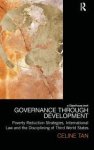 Tan, Celine. - Governance through Development: Poverty Reduction Strategies, International Law and the Disciplining of Third World States..