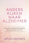 Megan Carnarius - Anders kijken naar Alzheimer een warme en liefdevolle benadering van een ziekte die velen treft