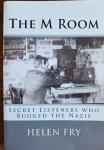 FRY, Helen - The M Room. Secret listeners who bugged the Nazis in WW2
