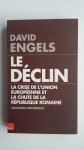 Engels, David - Le Déclin - La crise de l'union Européenne et la chute de la République Romaine