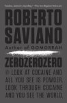 Roberto Saviano 30723 - ZeroZeroZero Look at Cocaine and All You See Is Powder. Look Through Cocaine and You See the World.