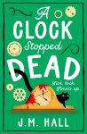 J.M. Hall - A Clock Stopped Dead