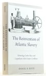 ROOD, D.B. - The reinventment of Atlantic slavery. Technology, labor, race, and capitalism in the Greater Caribbean.