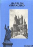Dongen, Ad van & Lande, Sjak van der & Leersum, Tom van - Haarlem veranderd : foto's uit heden en verleden