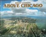 Robert Cameron, Tim Samuelson and Cheryl Kent - Above Chicago  A new collection of historical and original aerial photographs of Chicago