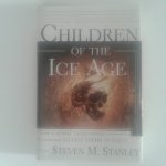 Stanley, Steven M. - Children of the Ice Age ; How global catastrophe allowed humans to evolve